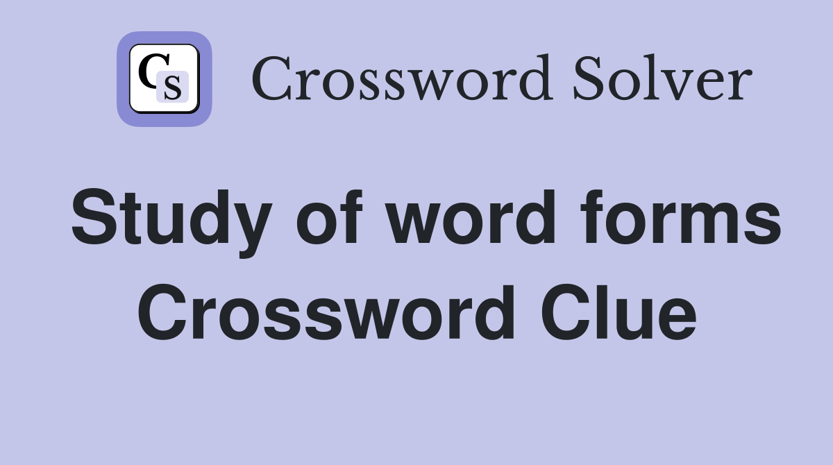 Study of word forms Crossword Clue