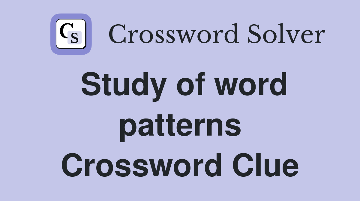 Study of word patterns Crossword Clue
