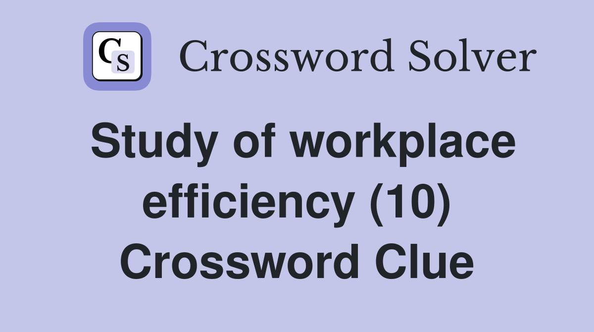 Study of workplace efficiency (10) Crossword Clue