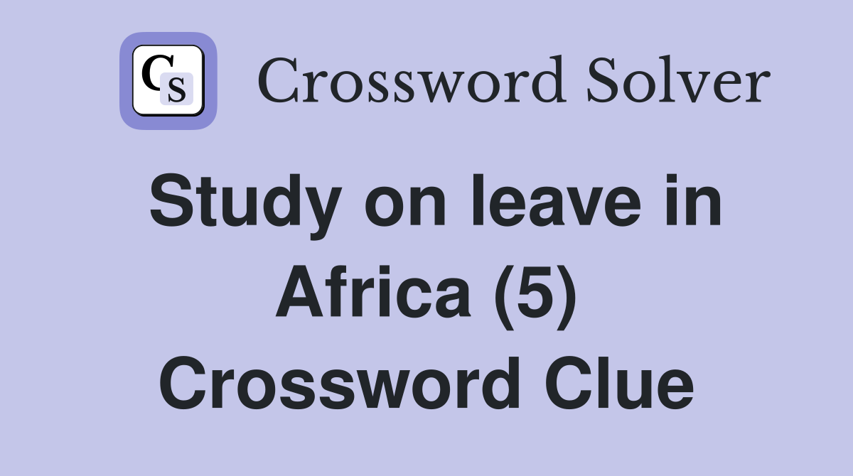 Study on leave in Africa (5) Crossword Clue