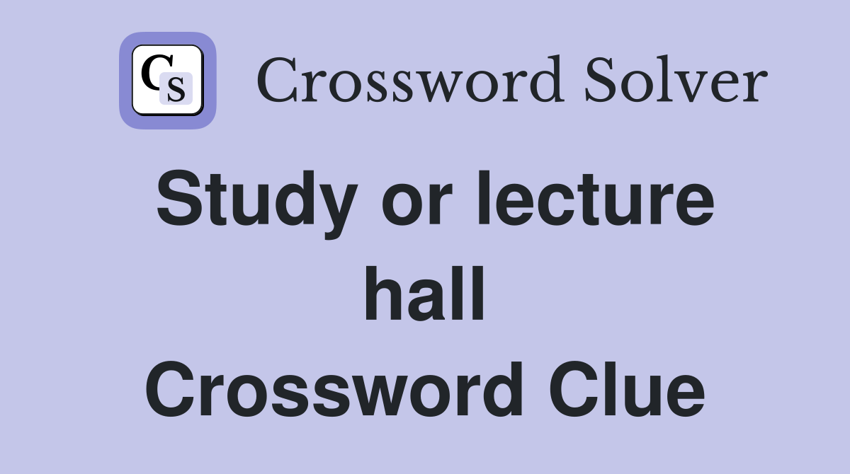 Study or lecture hall Crossword Clue