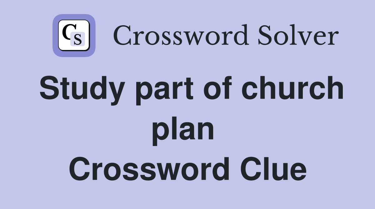 Study part of church plan  Crossword Clue