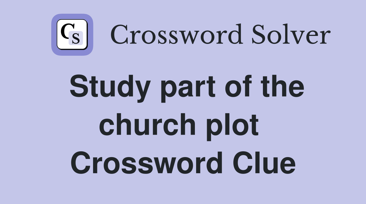 Study part of the church plot  Crossword Clue