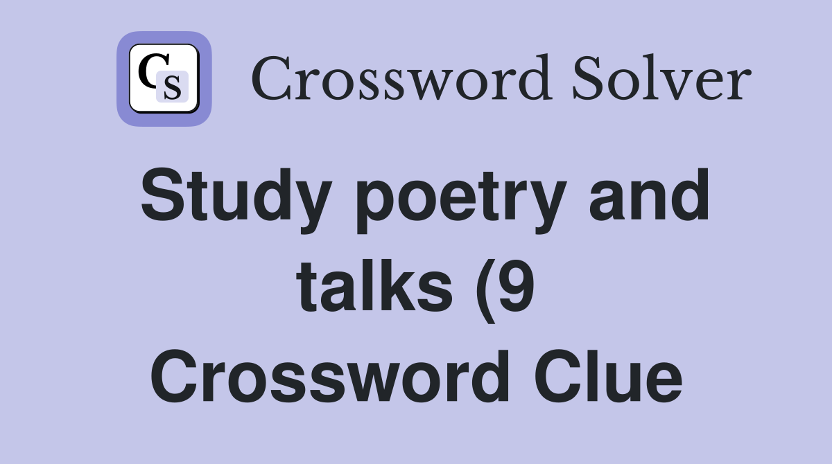 Study poetry and talks (9) Crossword Clue Answers Crossword Solver Study poetry and talks (9) Crossword Clue Answers Crossword Solver