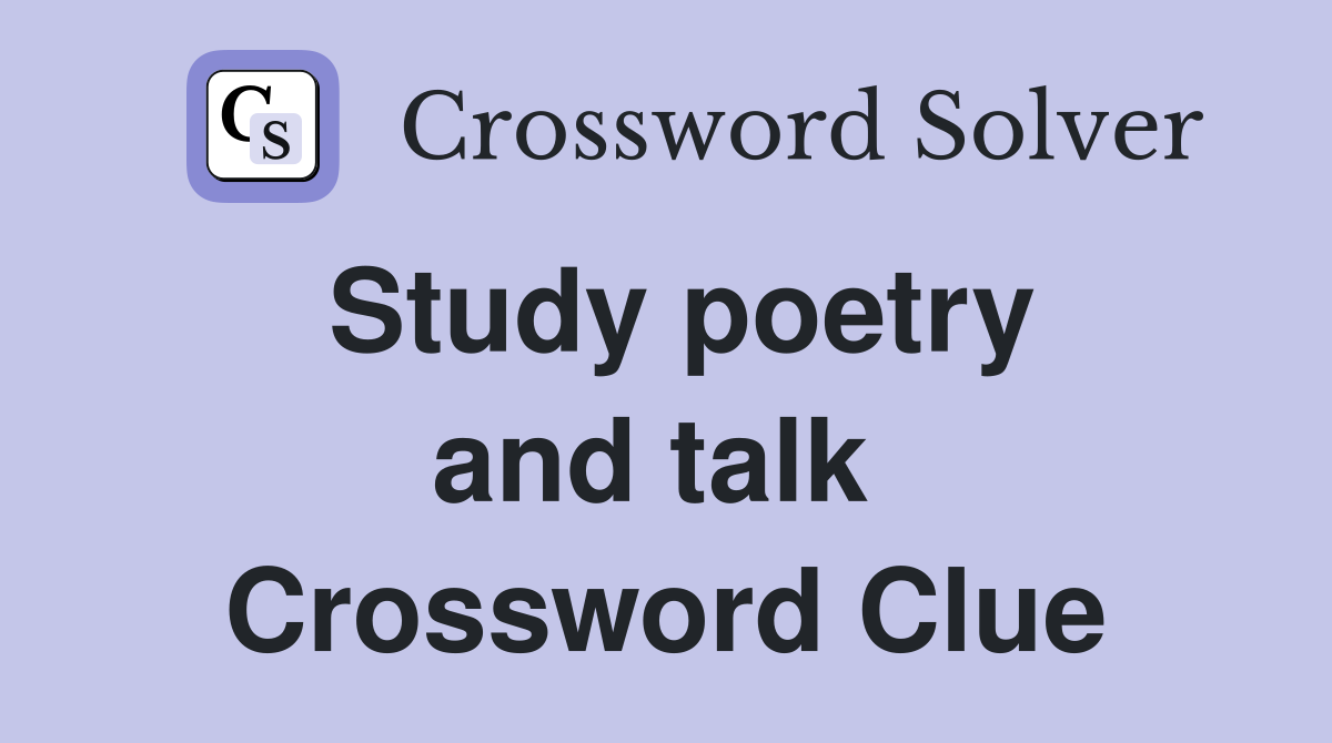 Study poetry and talk  Crossword Clue