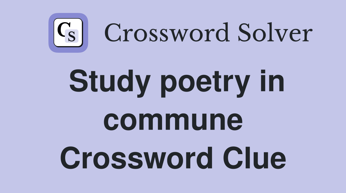 Study poetry in commune Crossword Clue