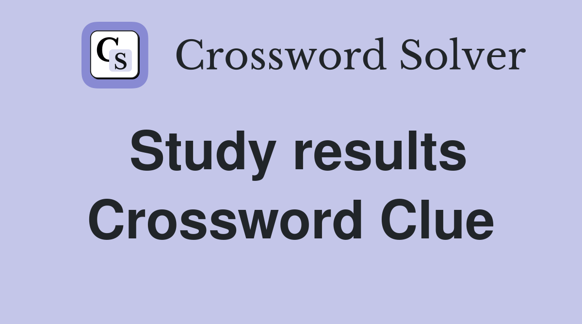 Study results Crossword Clue