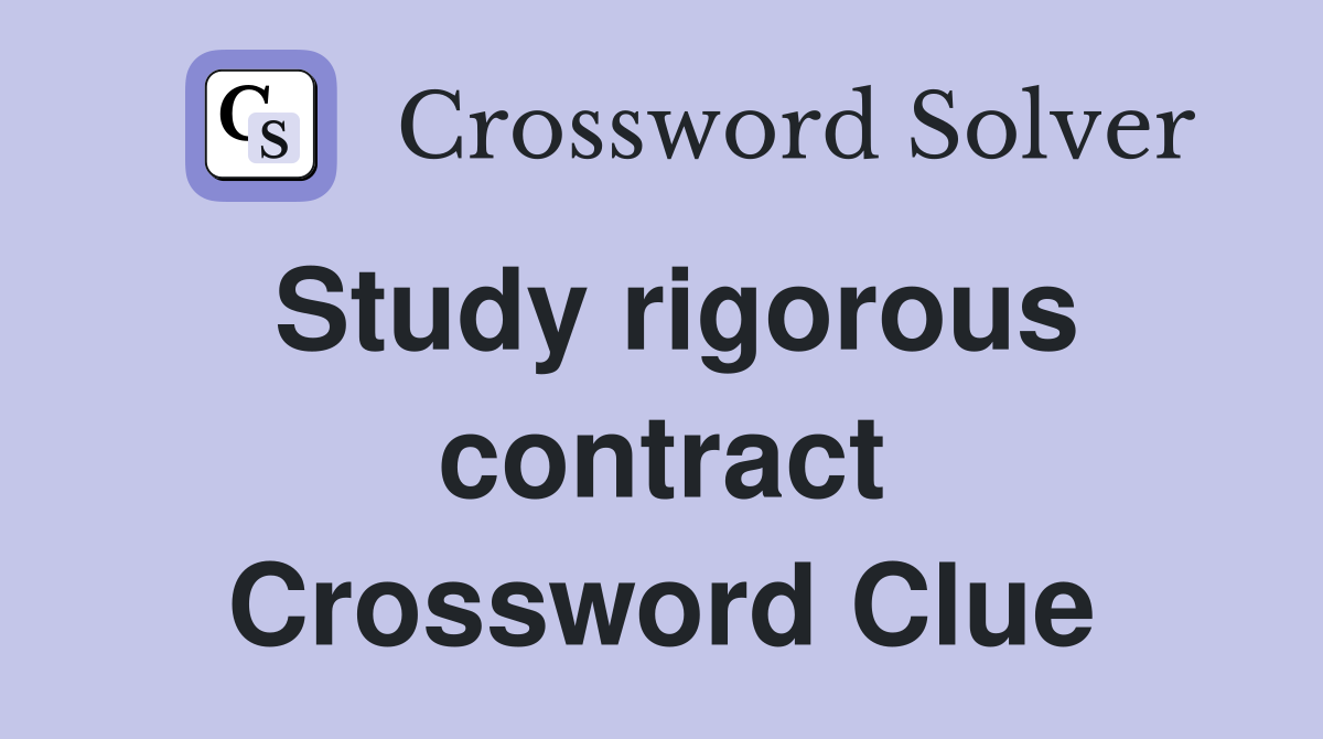 Study rigorous contract Crossword Clue