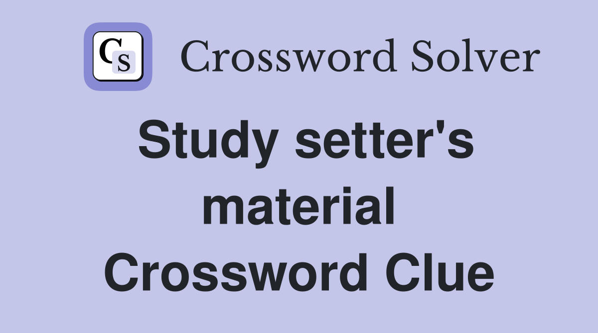 Study setter's material Crossword Clue