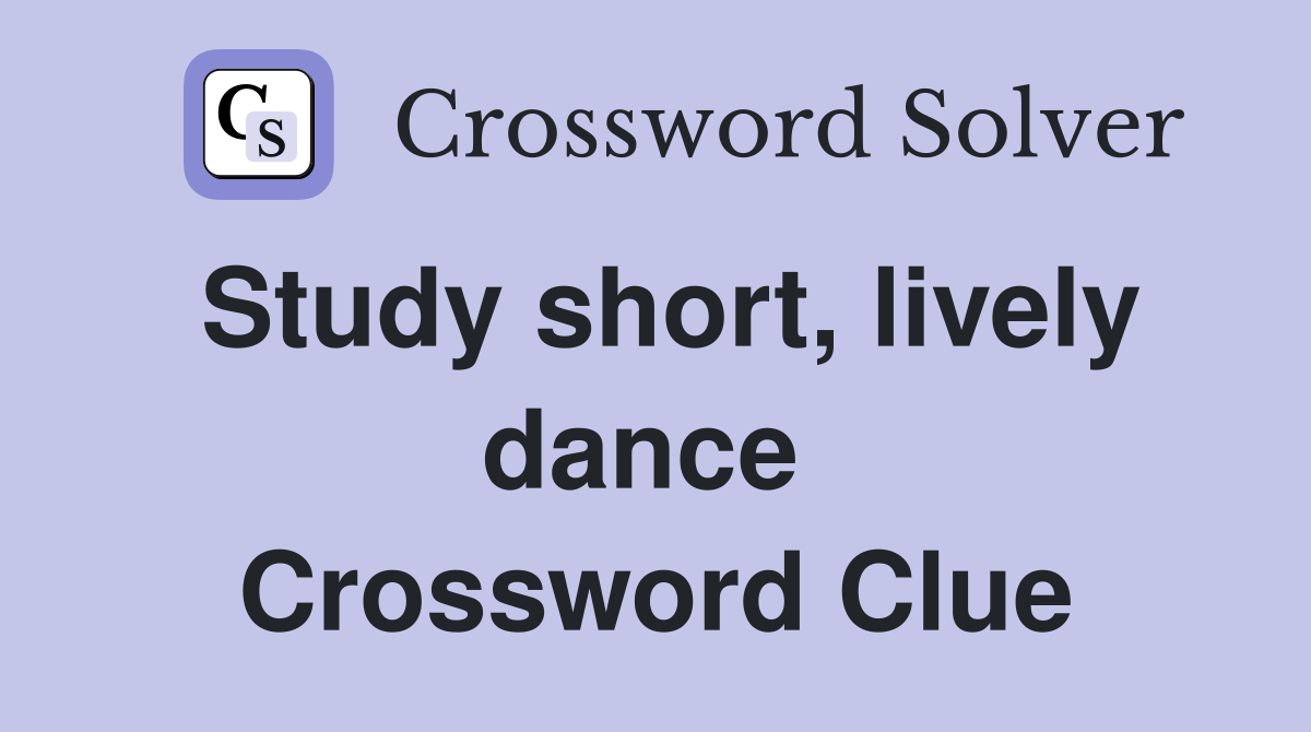 Study short, lively dance  Crossword Clue