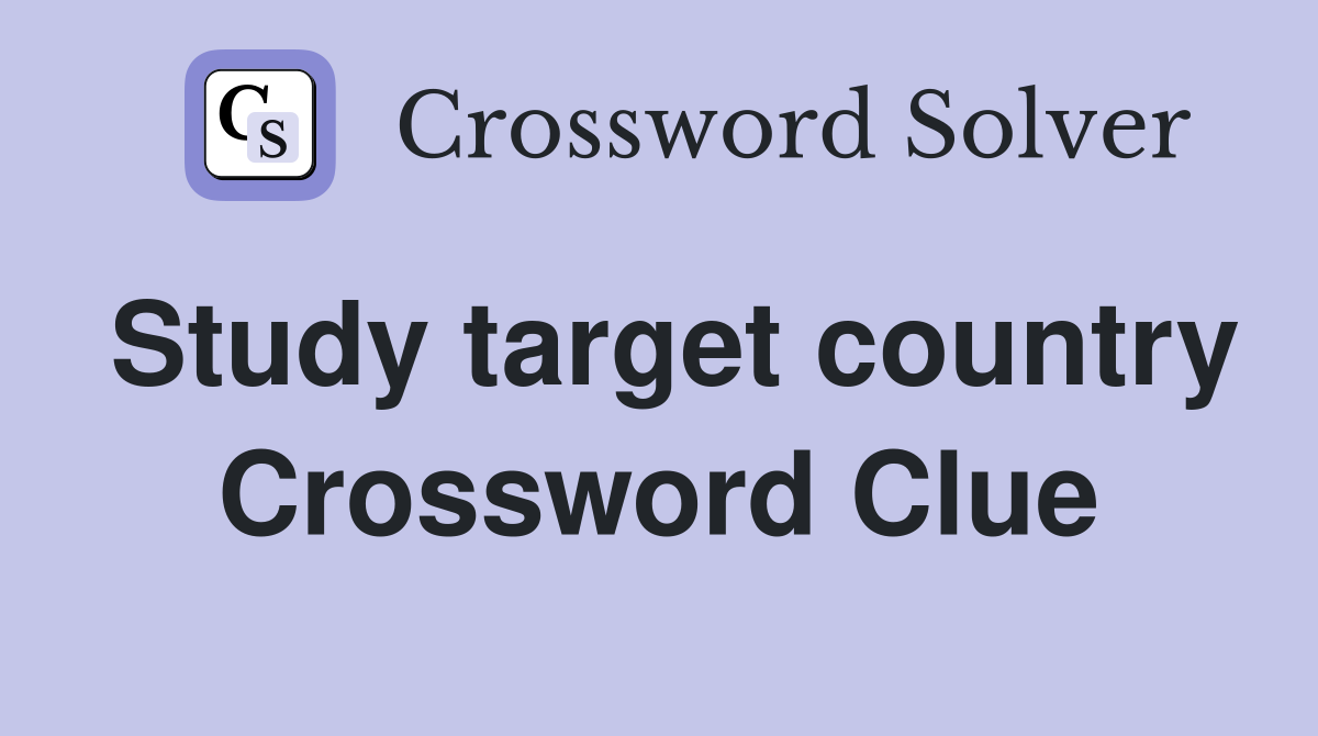 Study target country Crossword Clue