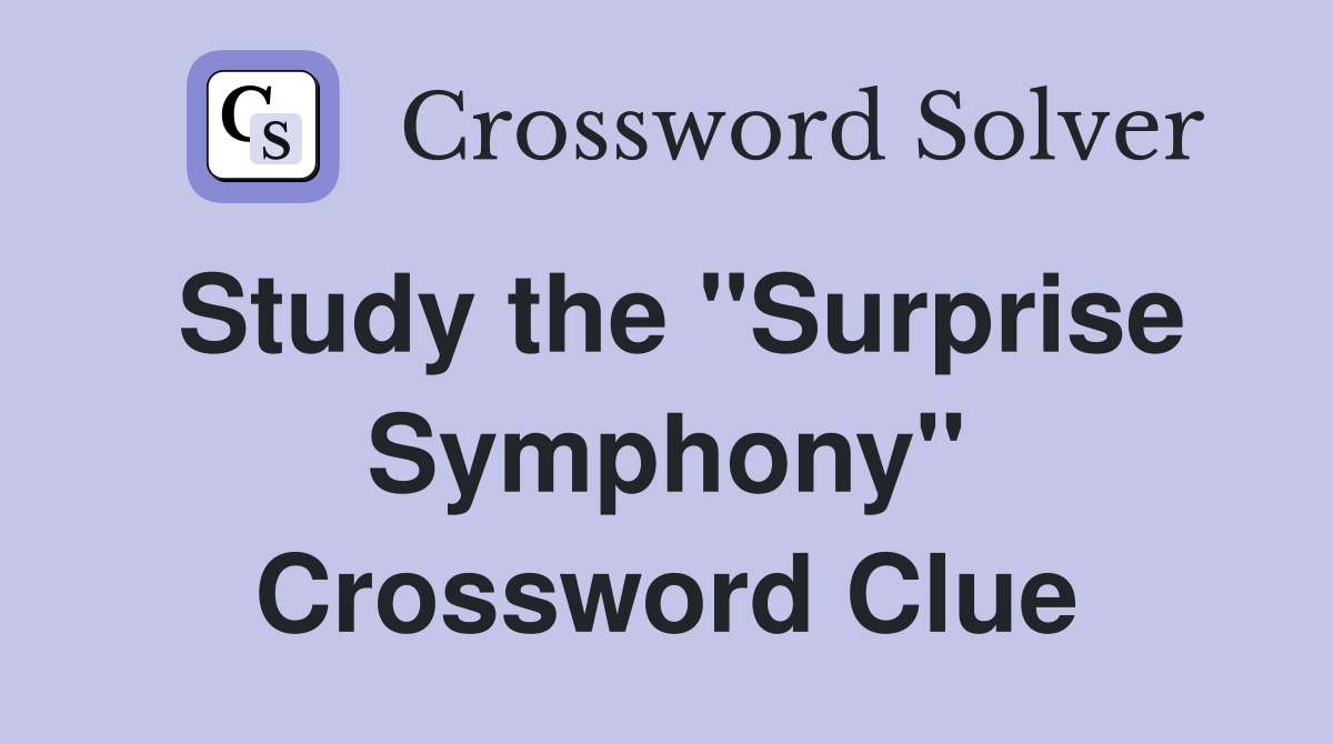 Study the ''Surprise Symphony'' Crossword Clue