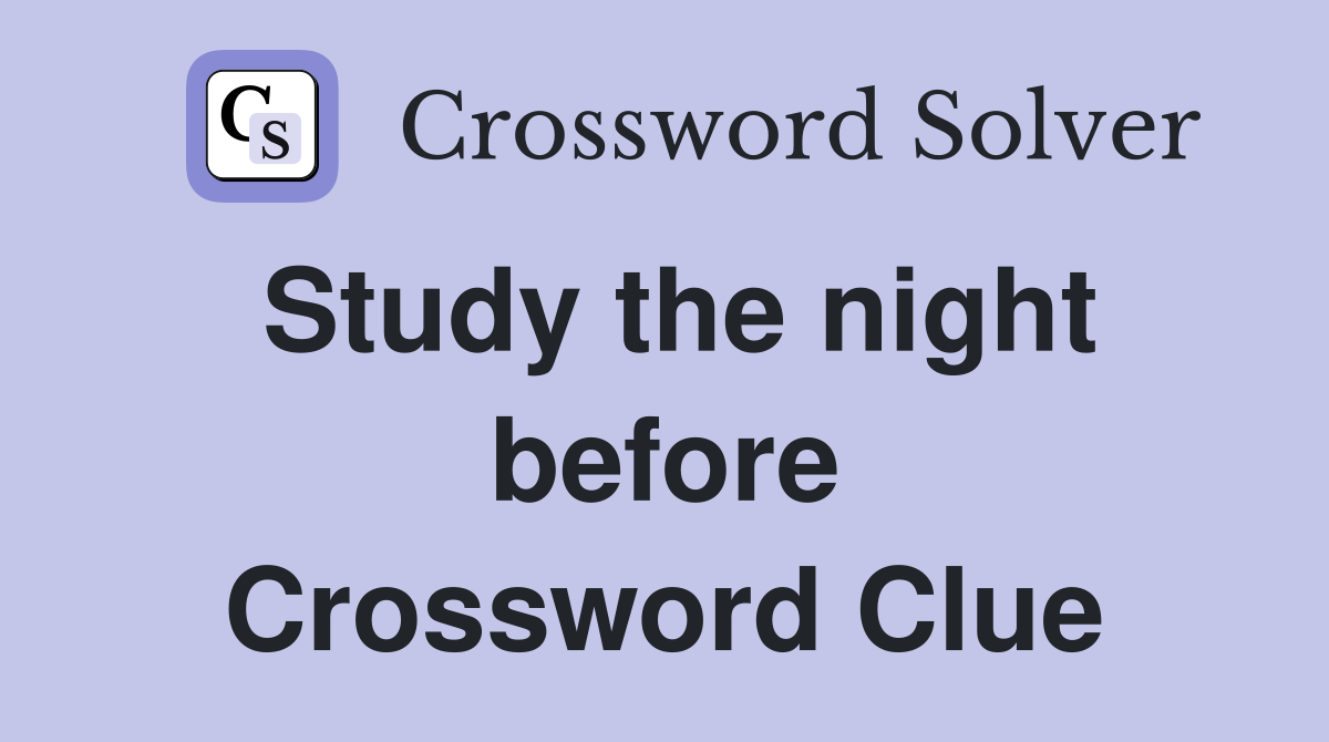 Study the night before Crossword Clue