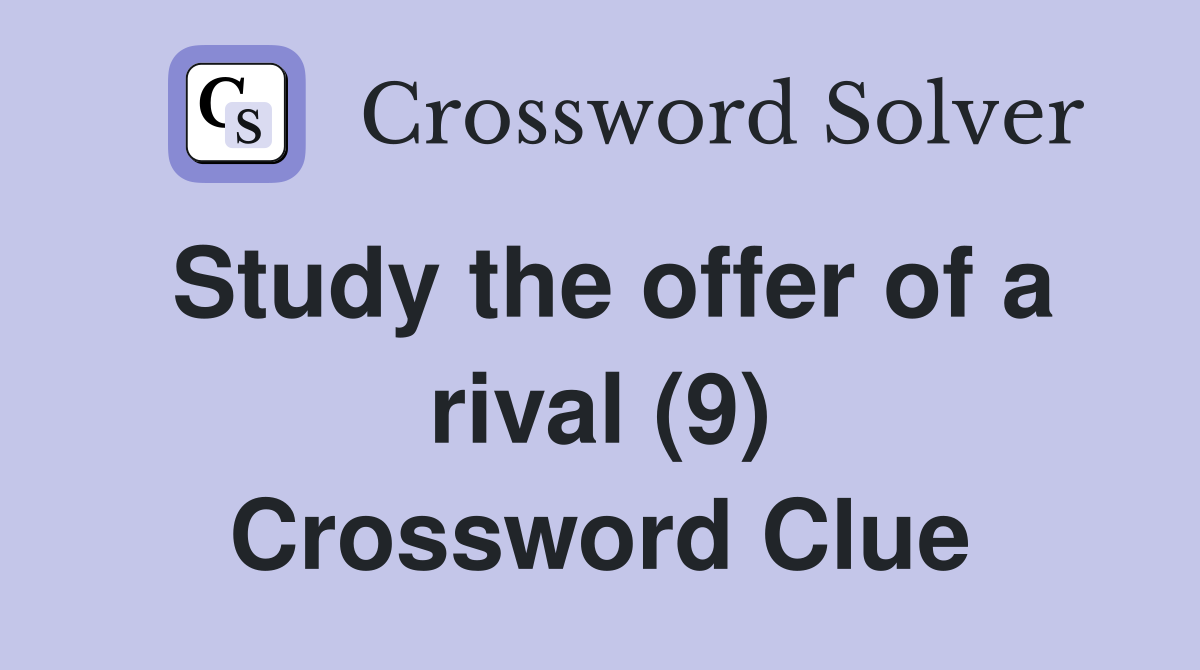 Study the offer of a rival (9) Crossword Clue