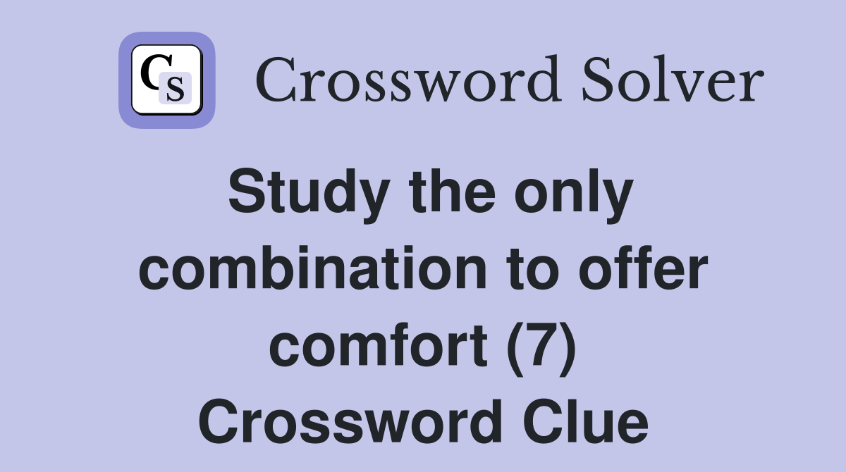 Study the only combination to offer comfort (7) Crossword Clue