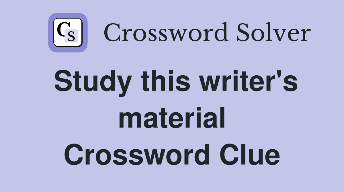 Study this writer's material Crossword Clue