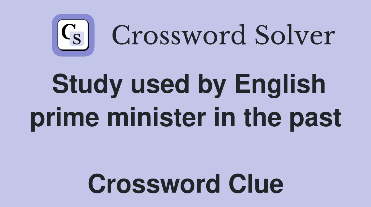 Study used by English prime minister in the past  Crossword Clue