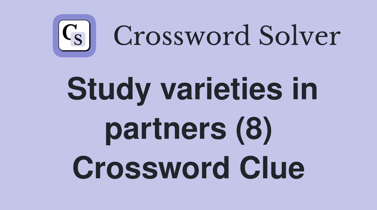 Study varieties in partners (8) Crossword Clue