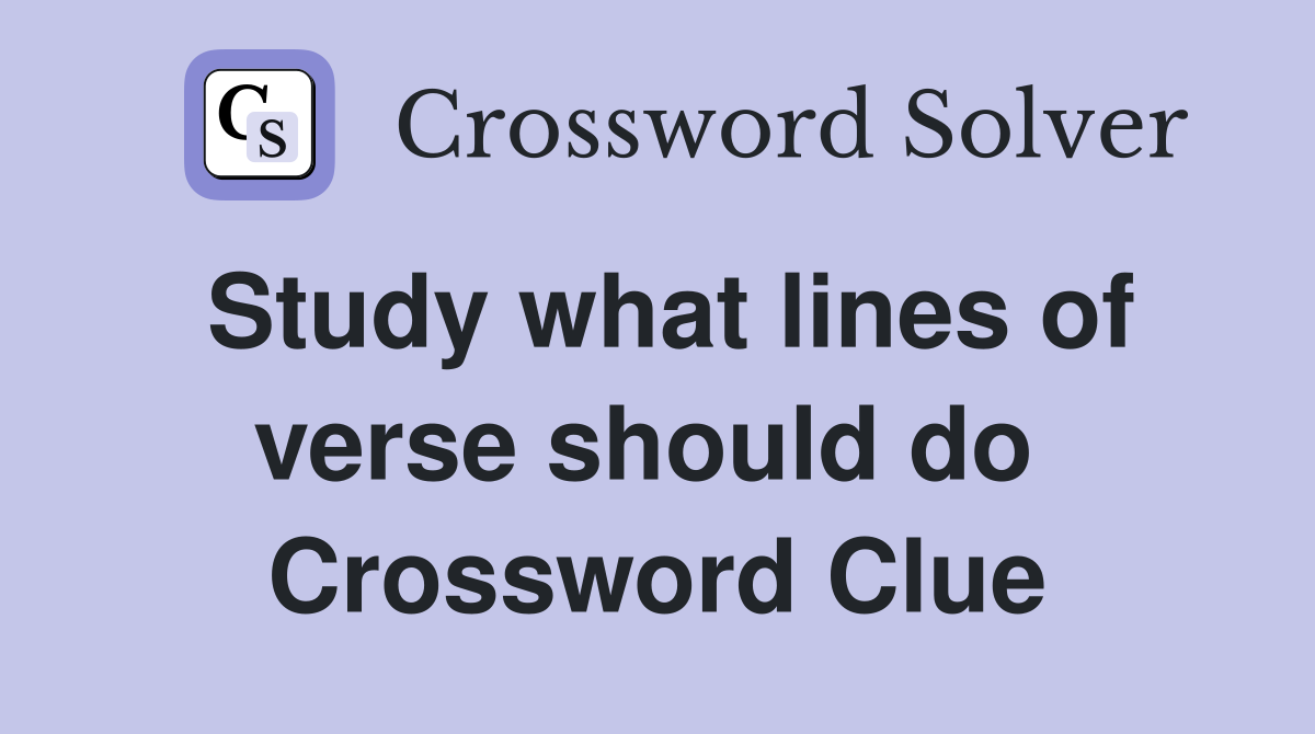 Study what lines of verse should do  Crossword Clue