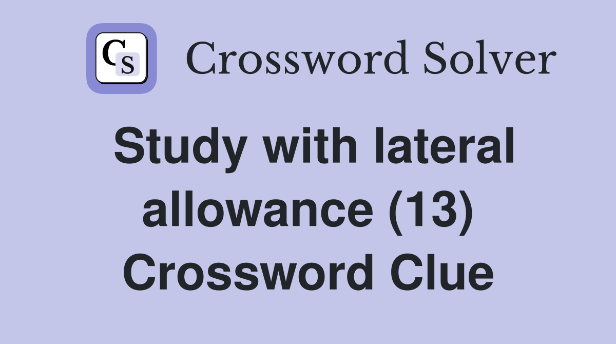 Study with lateral allowance (13) Crossword Clue
