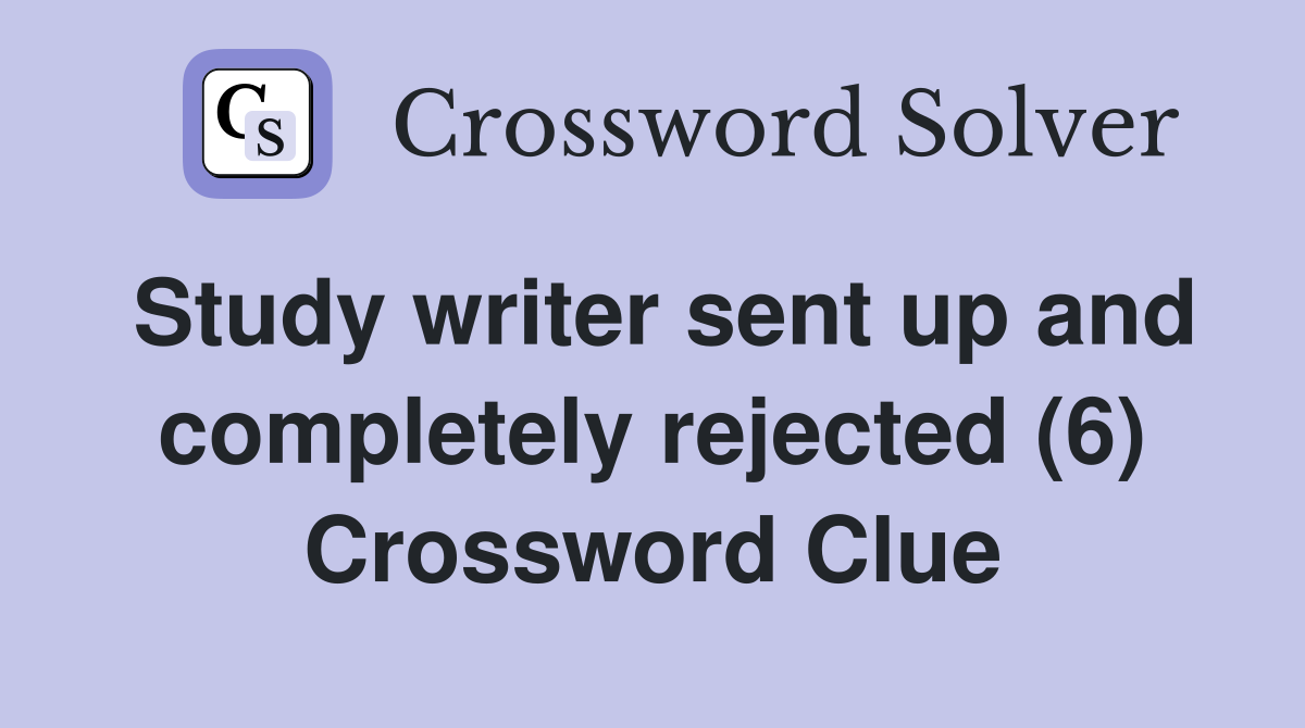 Study writer sent up and completely rejected (6) Crossword Clue
