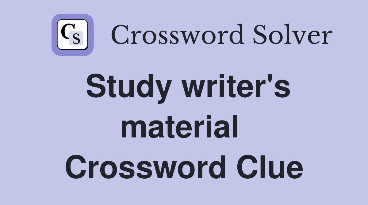 Study writer's material  Crossword Clue