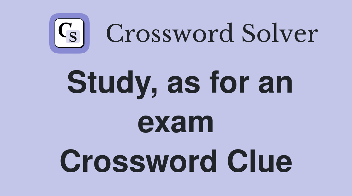 Study, as for an exam Crossword Clue