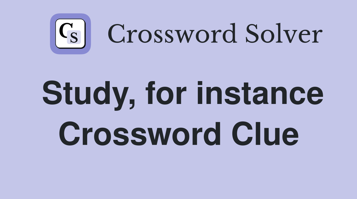 Study, for instance Crossword Clue