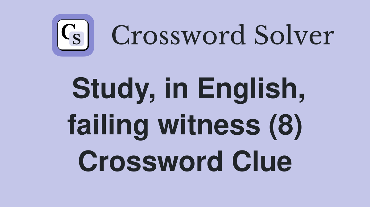 Study, in English, failing witness (8) Crossword Clue