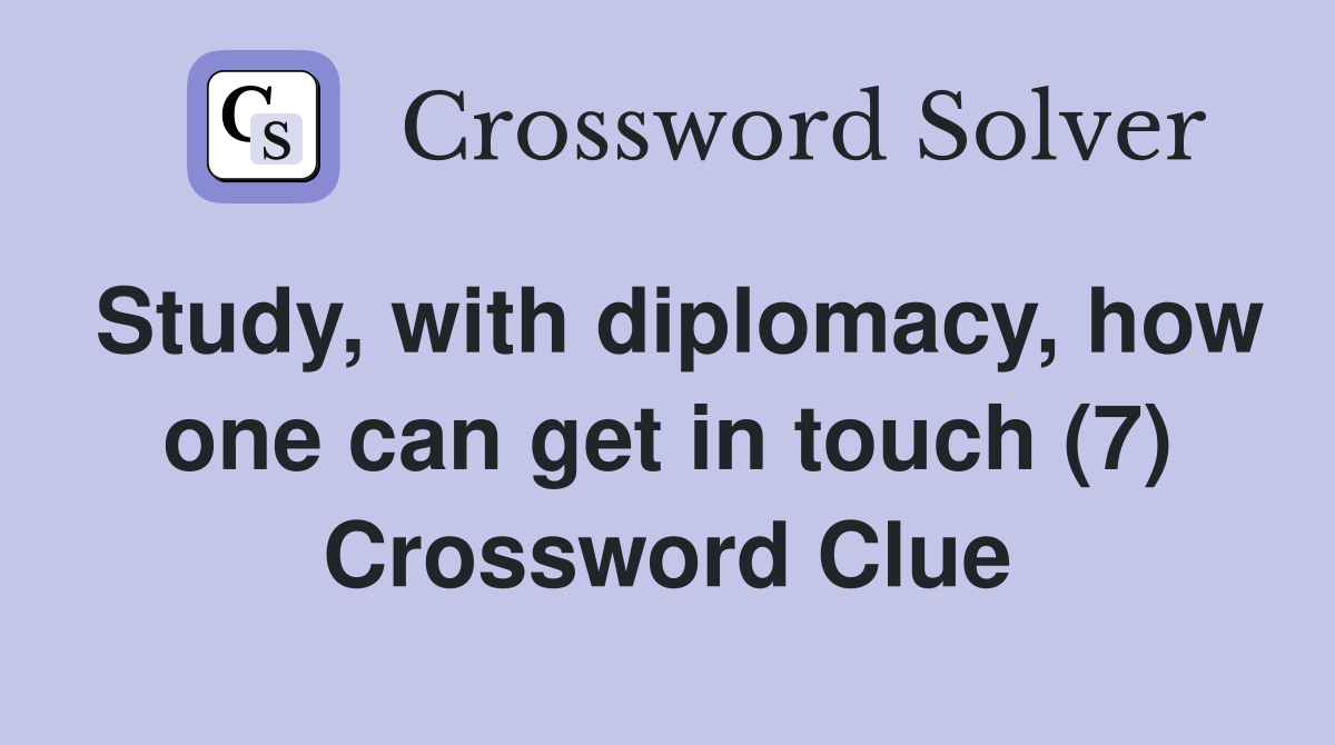 Study, with diplomacy, how one can get in touch (7) Crossword Clue