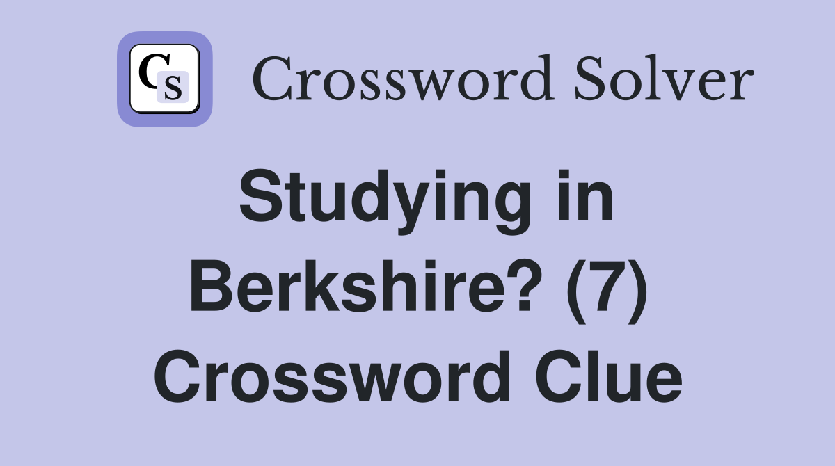Studying in Berkshire? (7) Crossword Clue