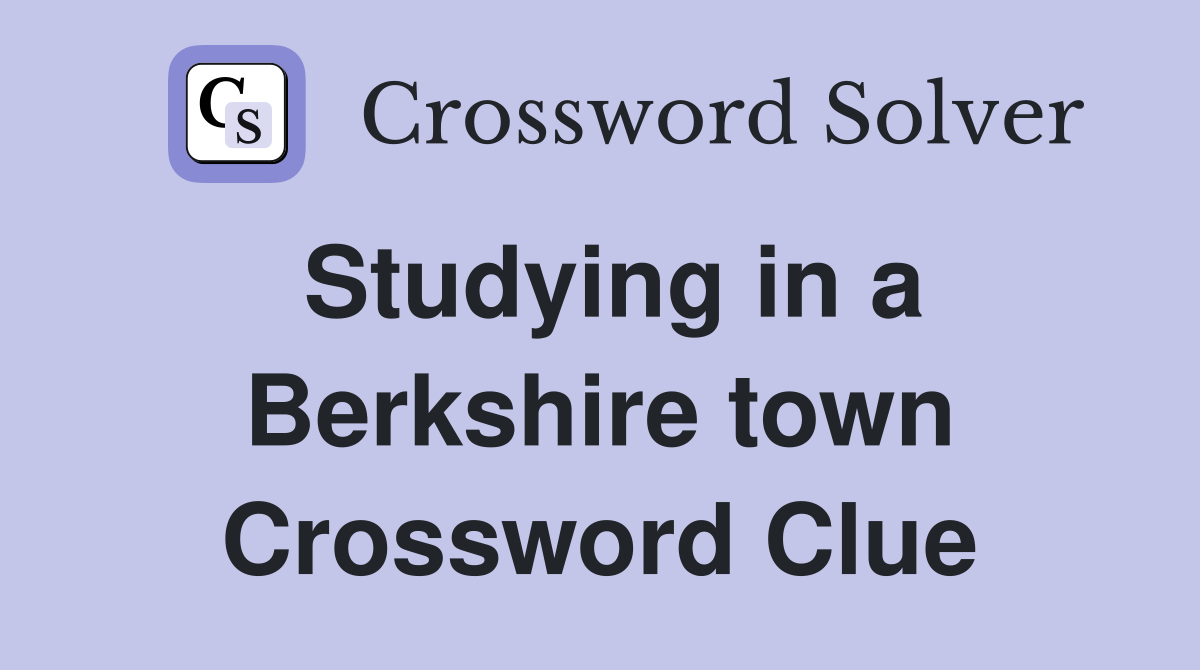 Studying in a Berkshire town Crossword Clue