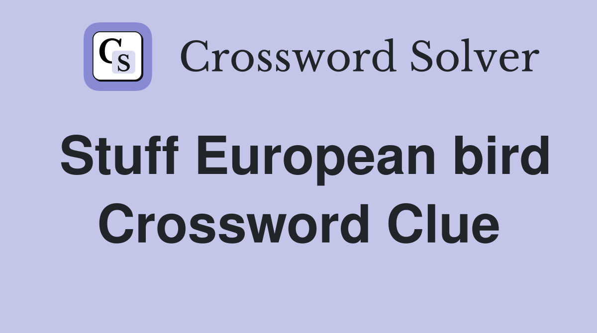 Stuff European bird Crossword Clue