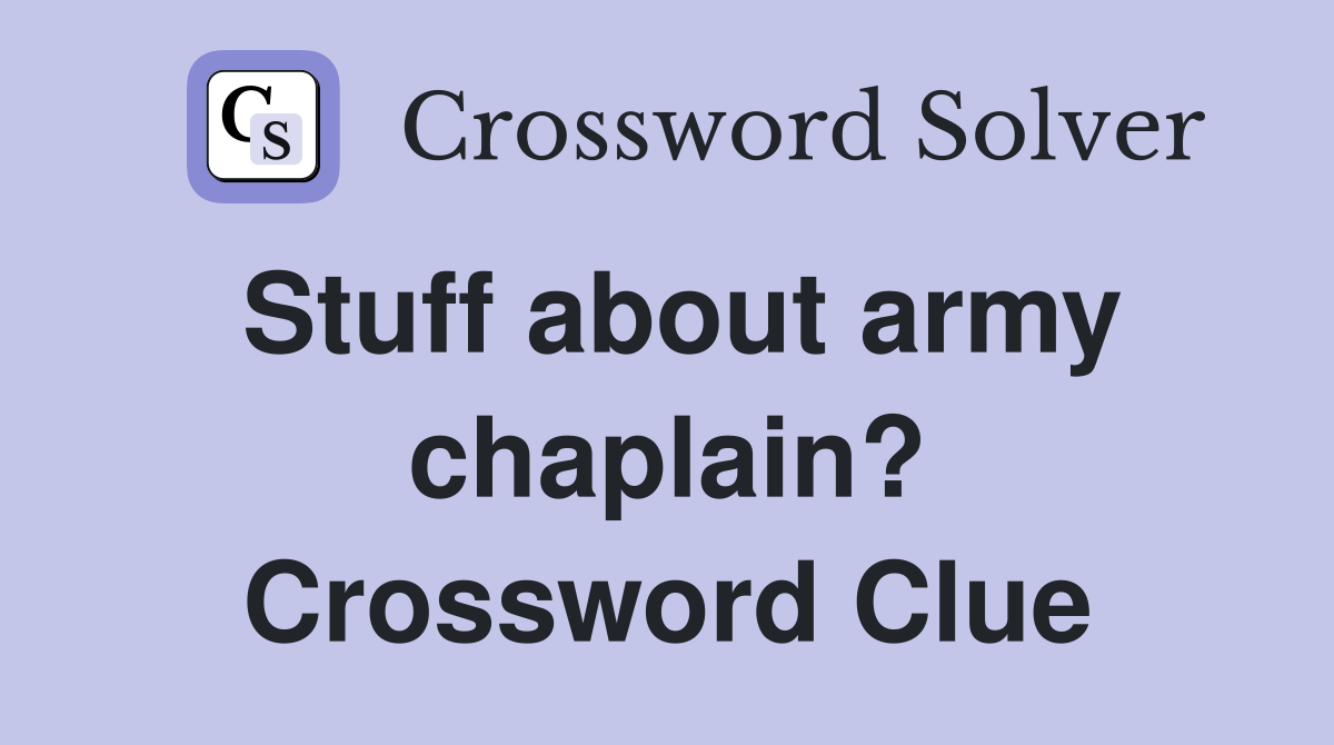 Stuff about army chaplain? Crossword Clue