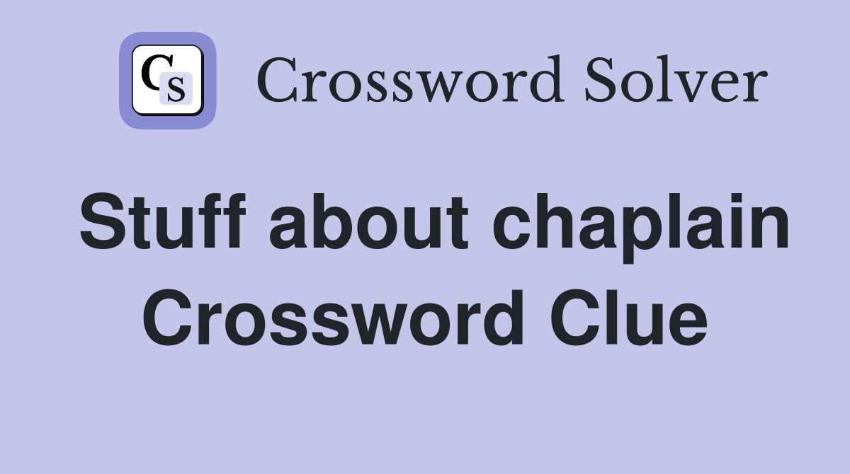 Stuff about chaplain Crossword Clue