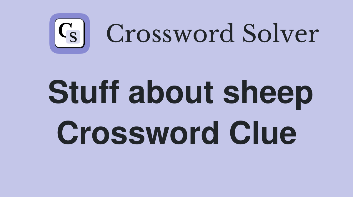 Stuff about sheep Crossword Clue