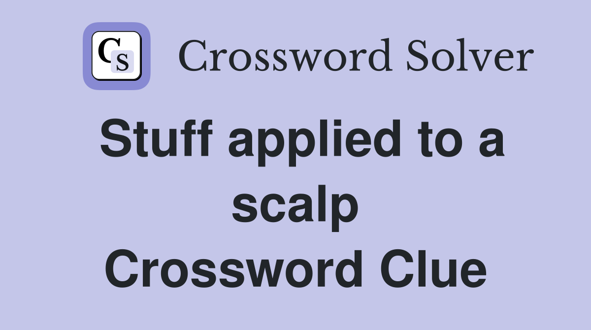 Stuff applied to a scalp Crossword Clue