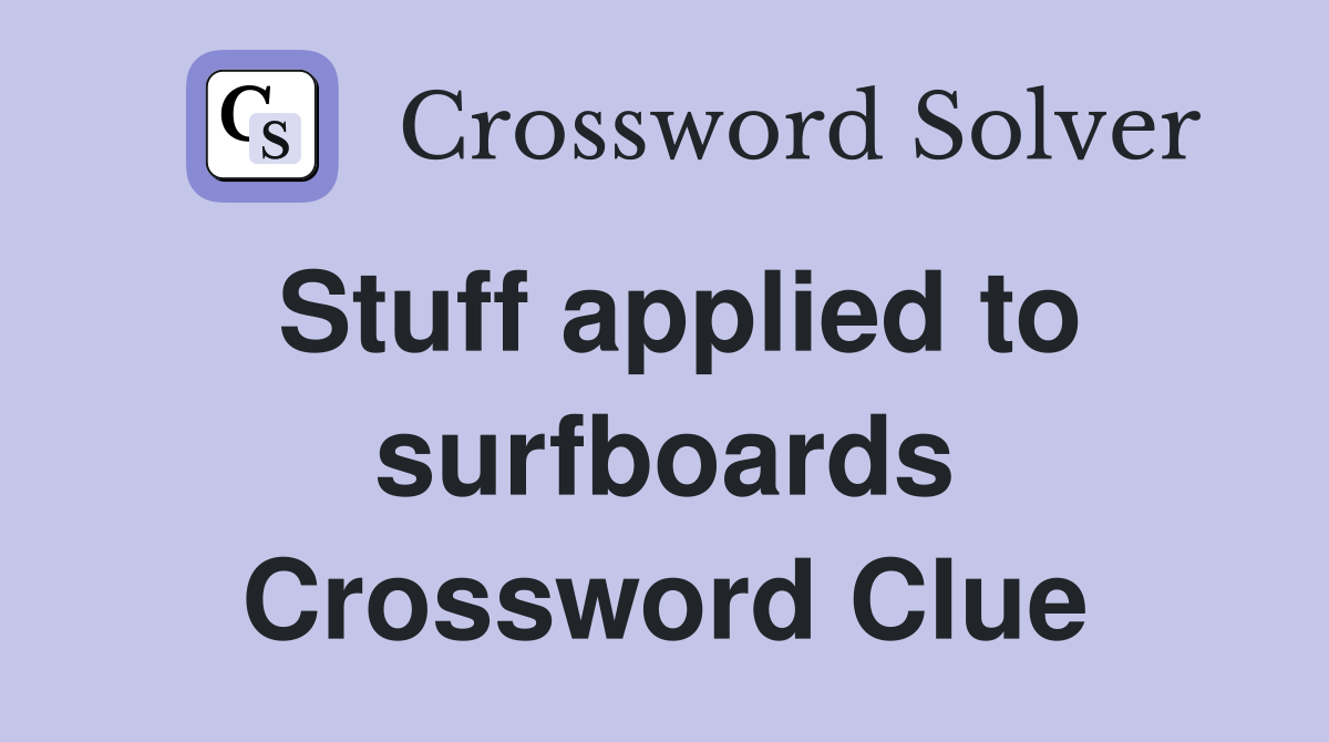 Stuff applied to surfboards Crossword Clue