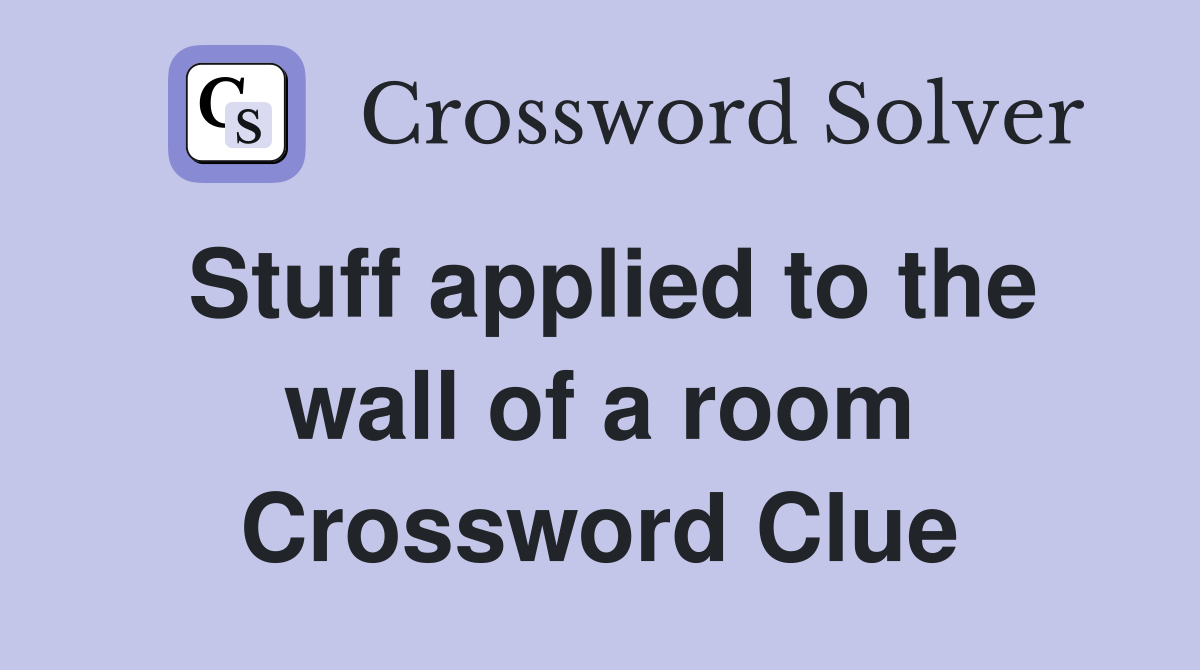 Stuff applied to the wall of a room Crossword Clue