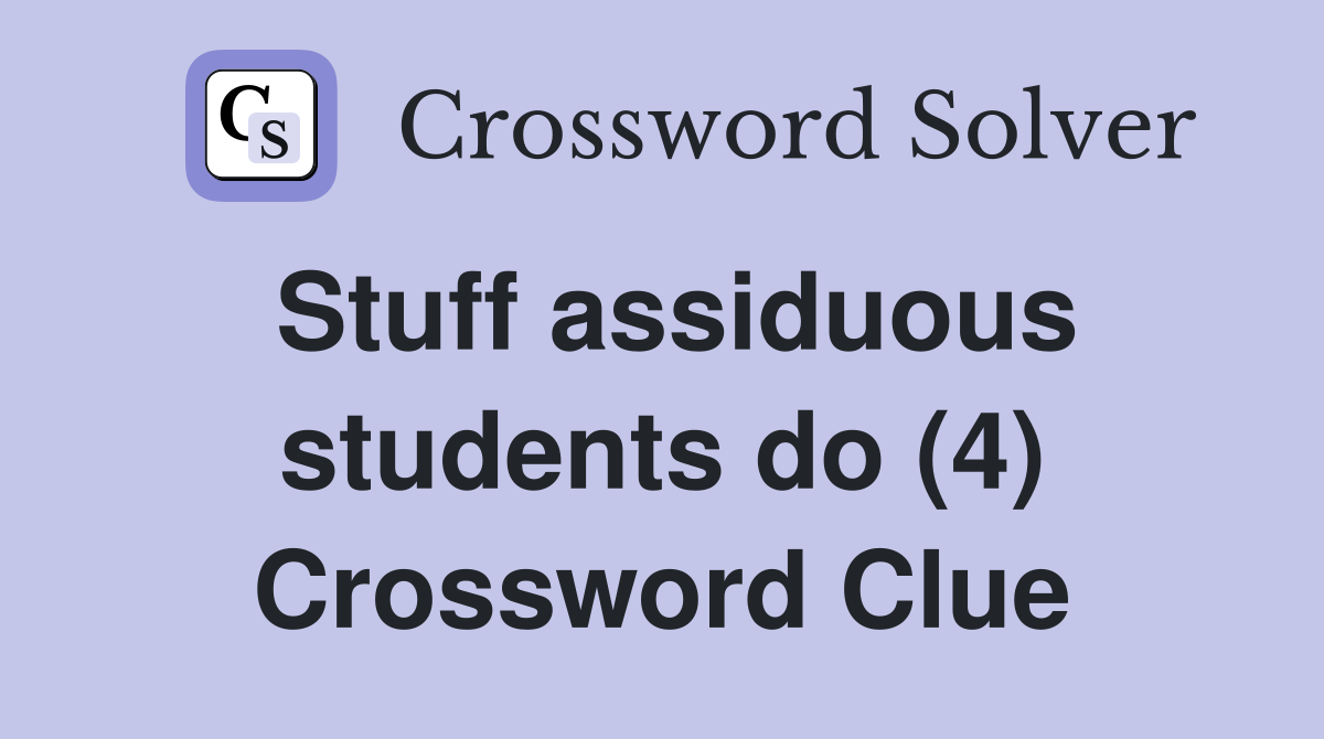 Stuff assiduous students do (4) Crossword Clue