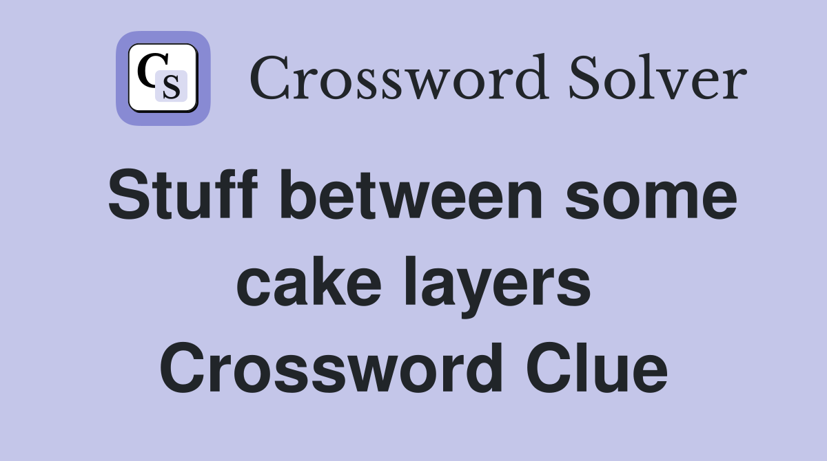 Stuff between some cake layers Crossword Clue