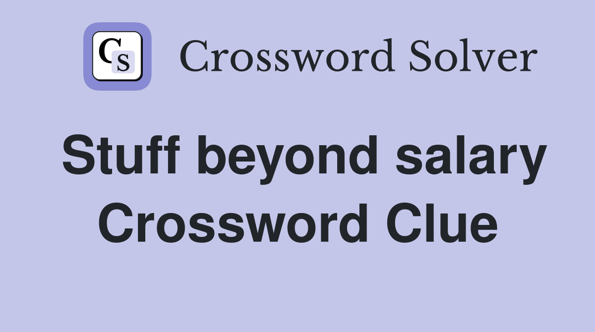 Stuff beyond salary Crossword Clue