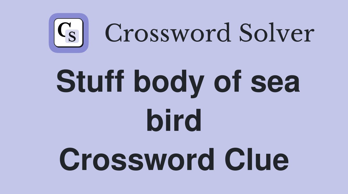 Stuff body of sea bird Crossword Clue