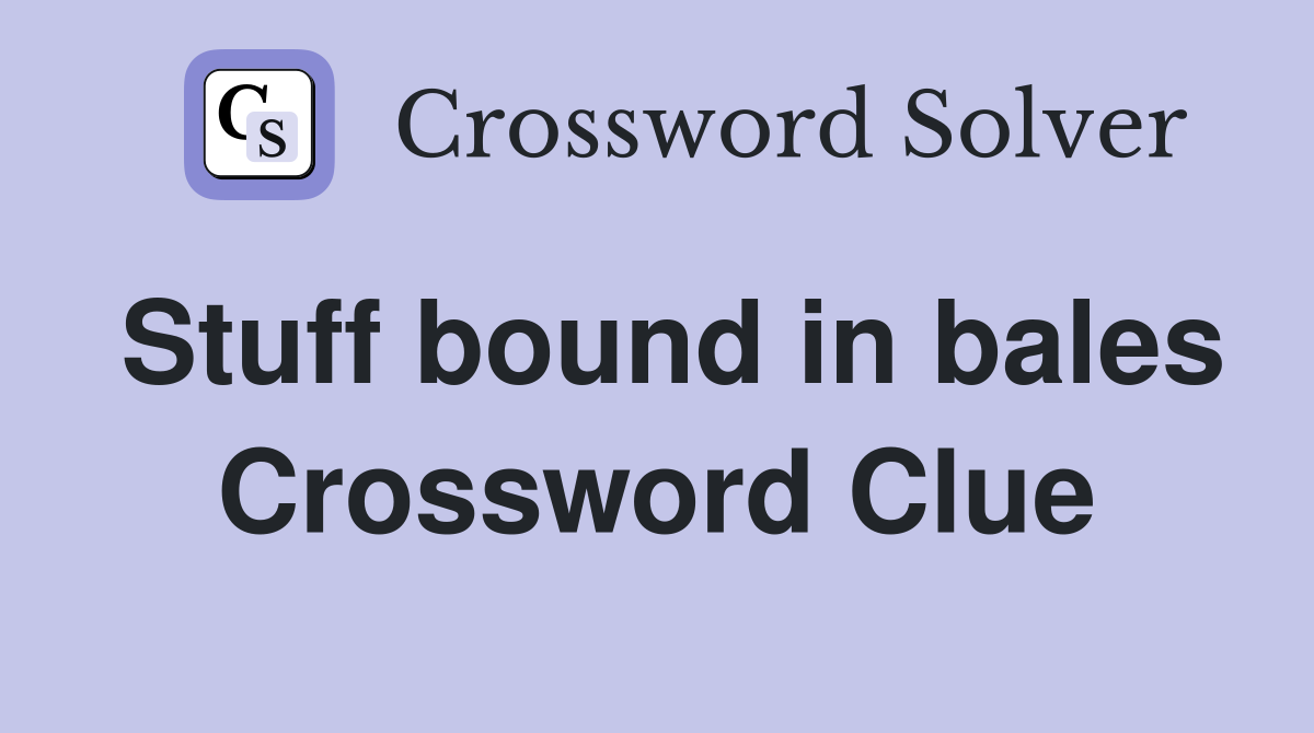 Stuff bound in bales Crossword Clue