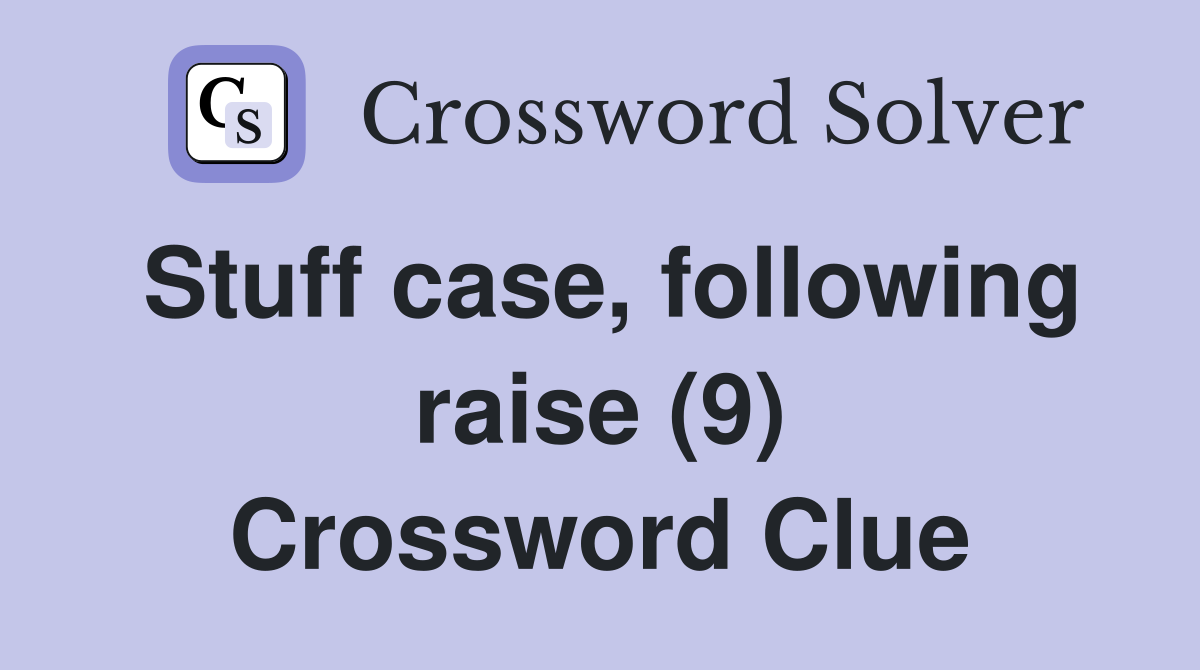 Stuff case, following raise (9) Crossword Clue