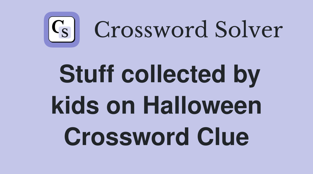 Stuff collected by kids on Halloween Crossword Clue