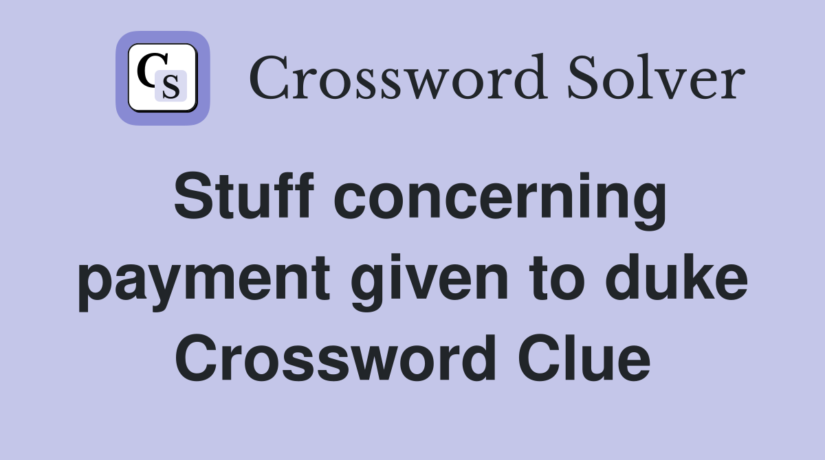 Stuff concerning payment given to duke Crossword Clue