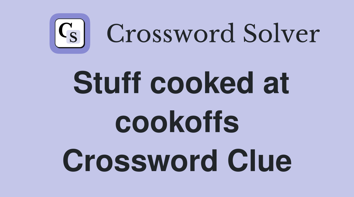 Stuff cooked at cookoffs Crossword Clue