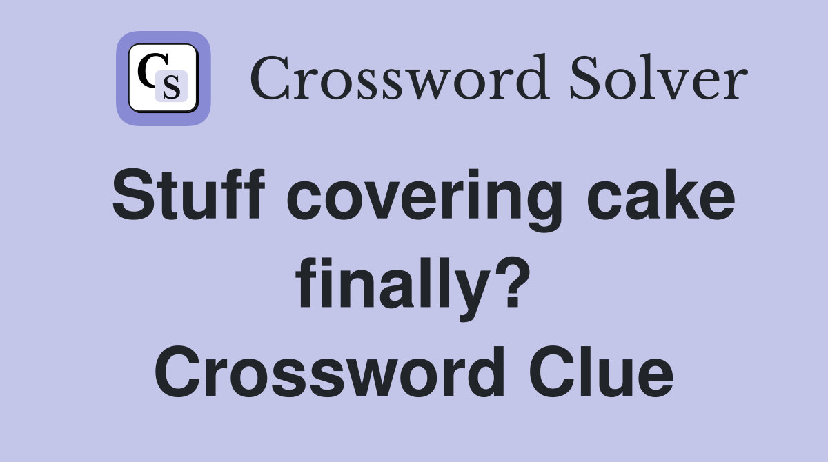 Stuff covering cake finally? Crossword Clue