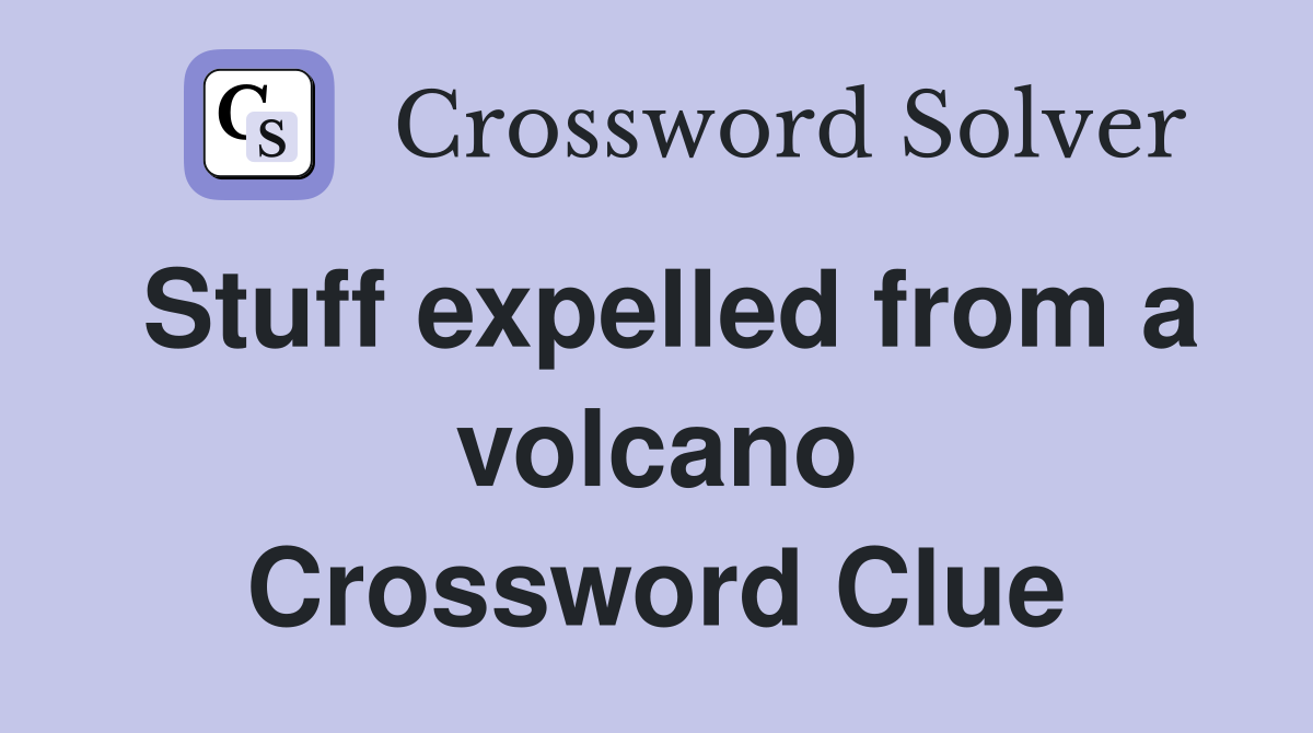 Stuff expelled from a volcano Crossword Clue